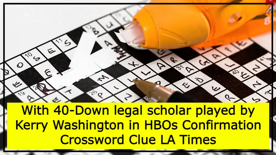 With 40-Down legal scholar played by Kerry Washington in HBOs Confirmation Crossword Clue LA Times