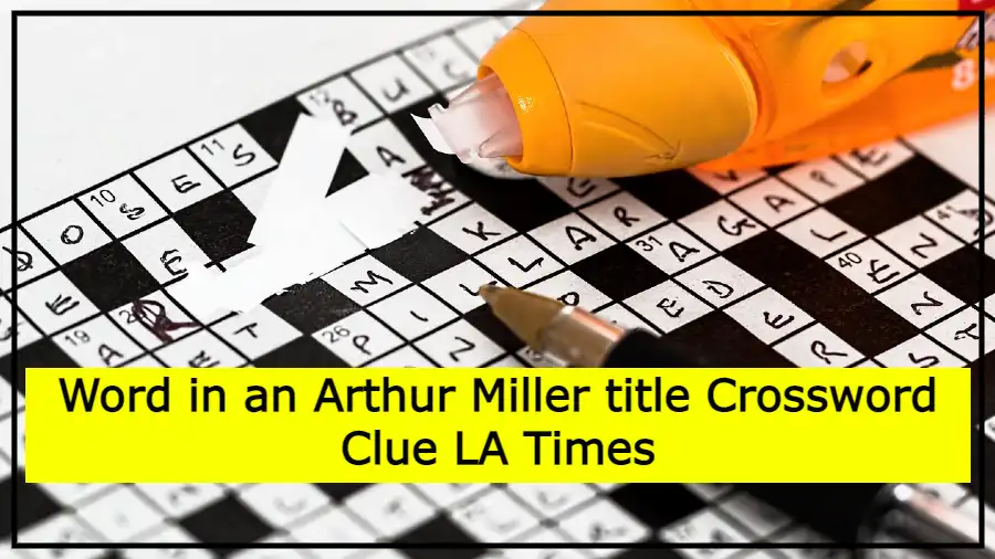 Word in an Arthur Miller title Crossword Clue LA Times