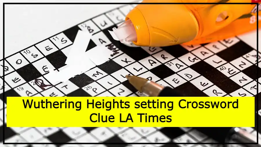 Wuthering Heights setting Crossword Clue LA Times