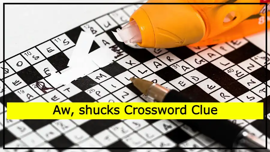 Aw, shucks Crossword Clue