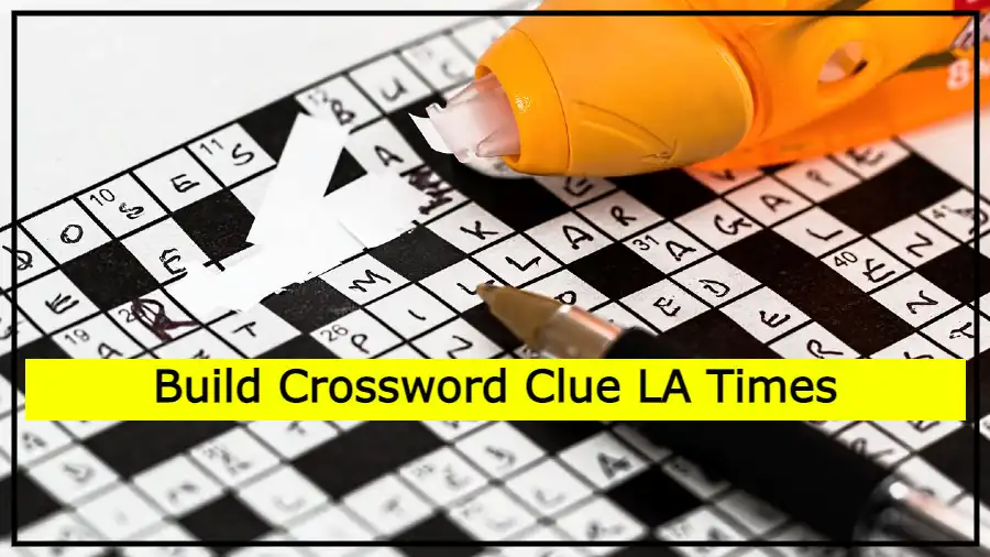Build Crossword Clue LA Times