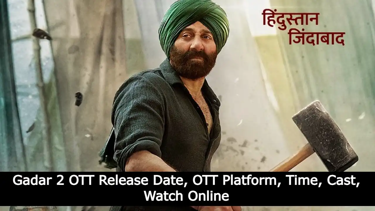 Gadar 2 OTT Release Date, OTT Platform, Time, Cast, Watch Online