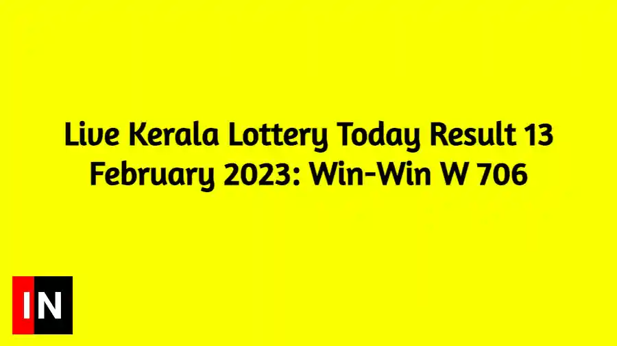 Live Kerala Lottery Today Result 13 February 2023 Win-Win W 706