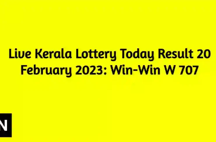 Live Kerala Lottery Today Result 20 February 2023 Win-Win W 707