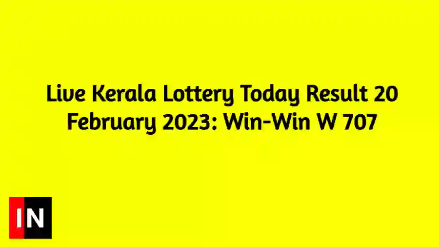 Live Kerala Lottery Today Result 20 February 2023 Win-Win W 707