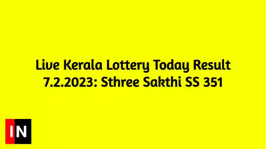 Live Kerala Lottery Today Result 7.2.2023 Sthree Sakthi SS 351