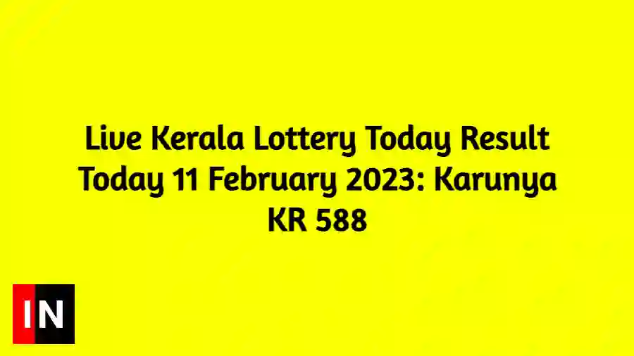 Live Kerala Lottery Today Result Today 11 February 2023 Karunya KR 588