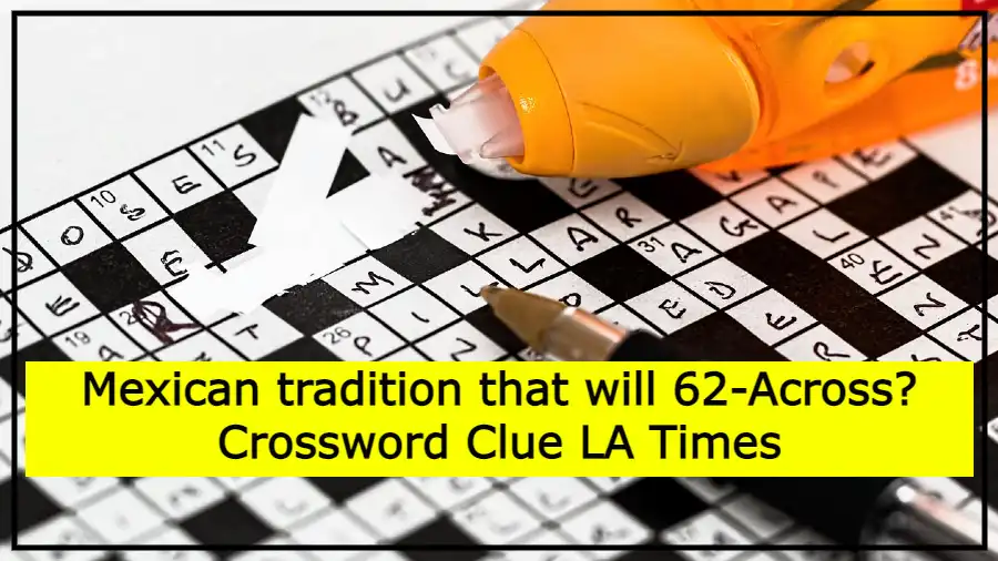 Mexican tradition that will 62-Across? Crossword Clue LA Times