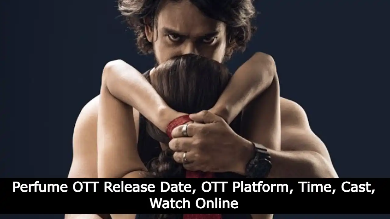 Perfume OTT Release Date, OTT Platform, Time, Cast, Watch Online