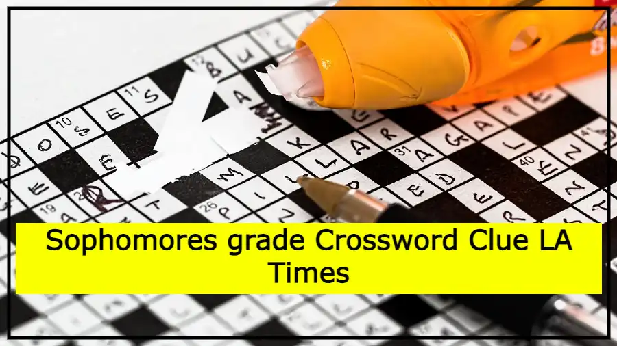 Sophomores grade Crossword Clue LA Times