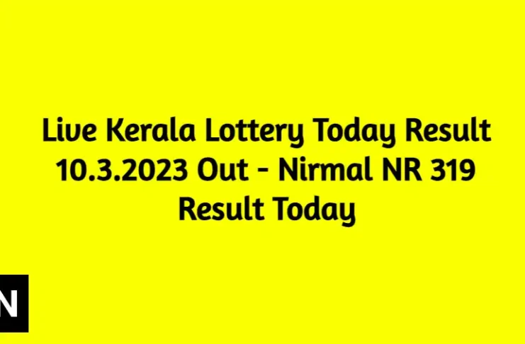 Live Kerala Lottery Today Result 10.3.2023 Out - Nirmal NR 319 Result Today