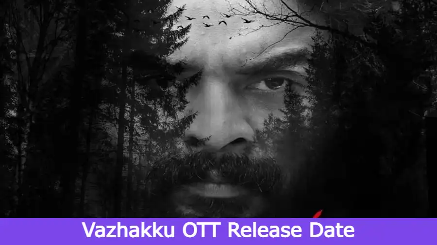 Vazhakku OTT Release Date, OTT Platform, Time, Cast, Watch Online