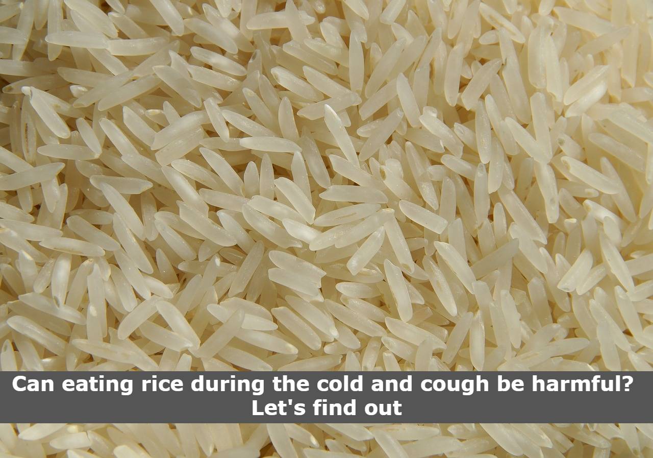 Can eating rice during the cold and cough be harmful? Let’s find out